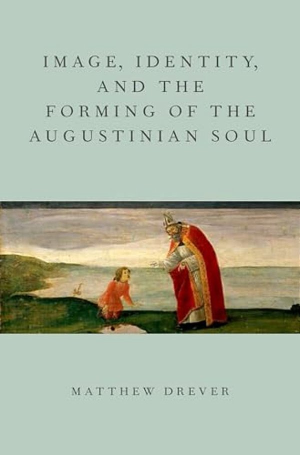 Image, Identity, And The Forming Of The Augustinian Soul-..