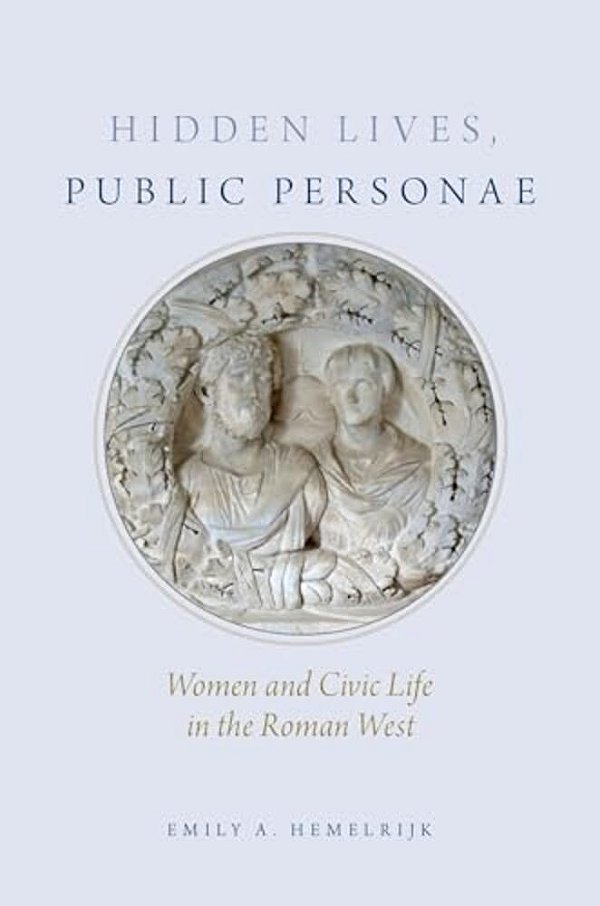 Hidden Lives, Public Personae: Women And Civic Life In The Roman West-..
