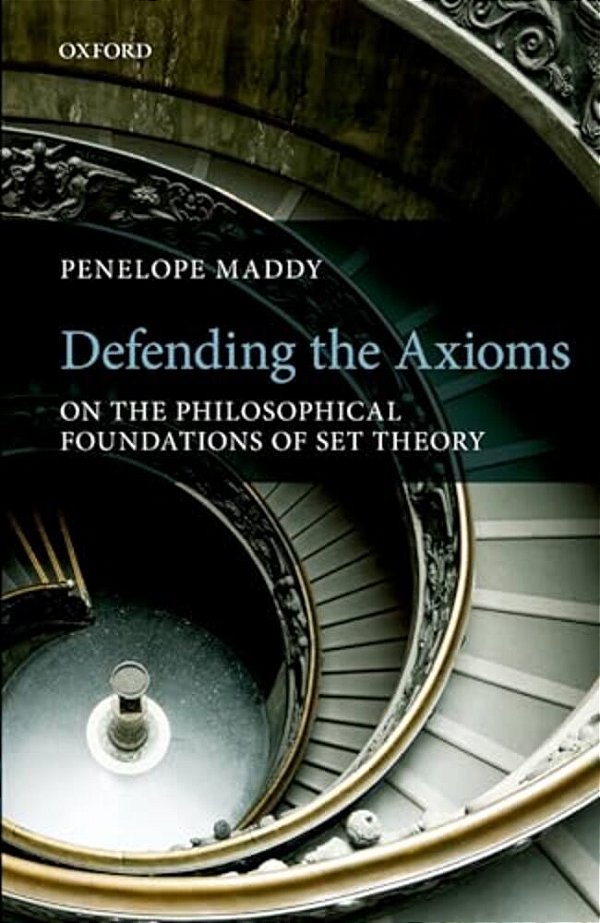 Defending The Axioms: On The Philosophical Foundations Of Set Theory-..