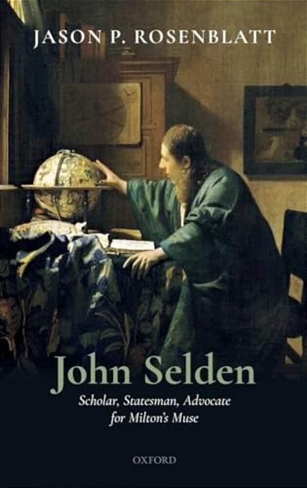 John Selden: Scholar, Statesman, Advocate For Milton's Muse-..