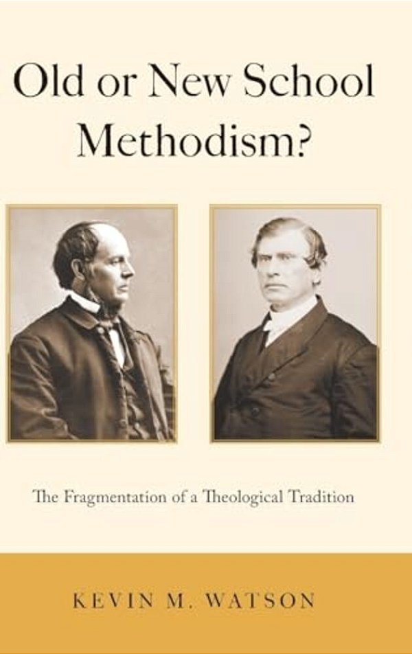 Old Or New School Methodism?: The Fragmentation Of A Theological Tradition-..