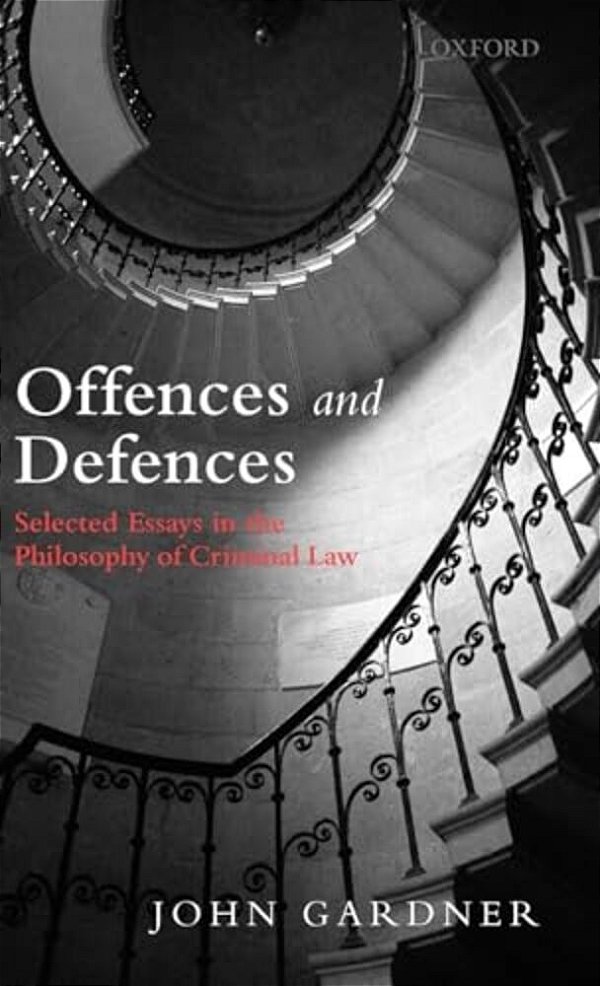 Offences And Defences: Selected Essays In The Philosophy Of Criminal Law-..