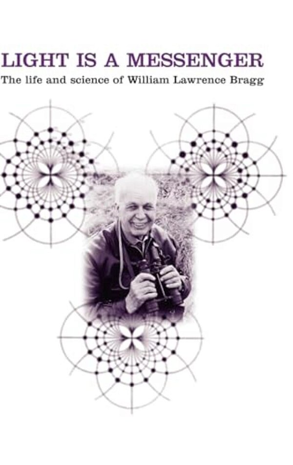 Light Is A Messenger: The Life And Science Of William Lawrence Bragg-..