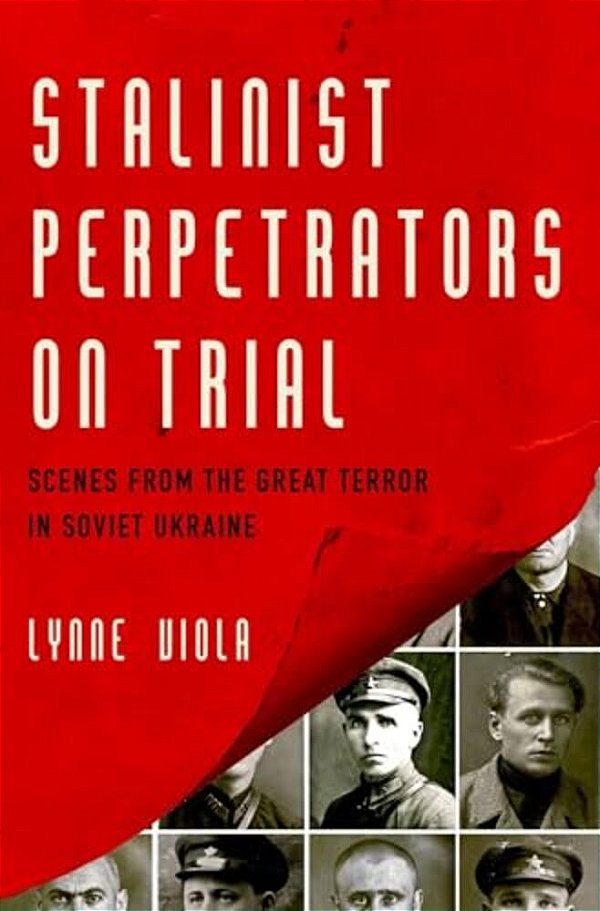 Stalinist Perpetrators On Trial: Scenes From The Great Terror In Soviet Ukraine-..