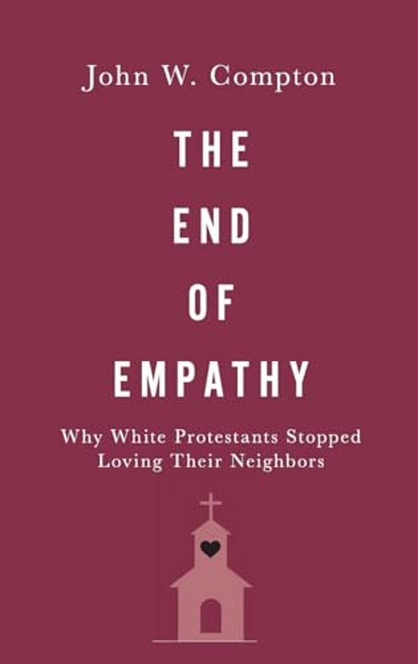 End Of Empathy: Why White Protestants Stopped Loving Their Neighbors-..