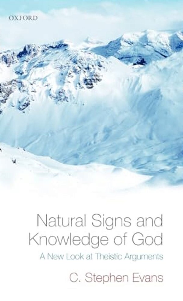 Natural Signs And Knowledge Of God: A New Look At Theistic Arguments-..