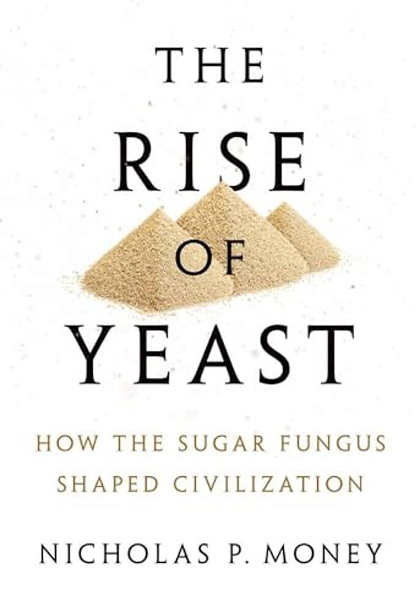 Rise Of Yeast: How The Sugar Fungus Shaped Civilization-..