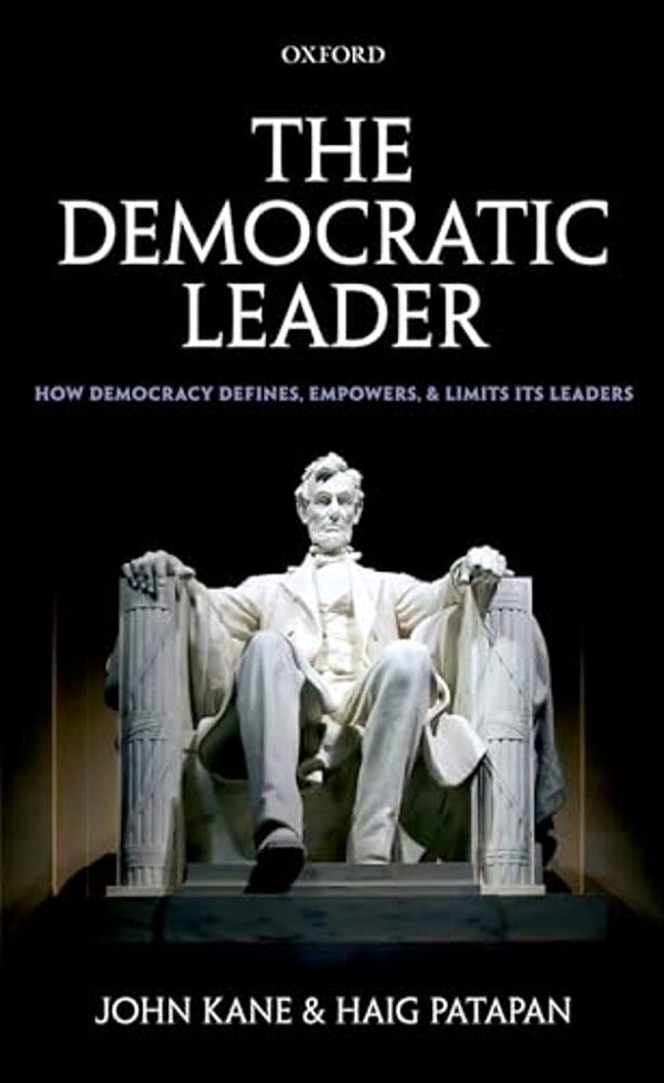 The Democratic Leader: How Democracy Defines, Empowers, And Limits Its Leaders-..