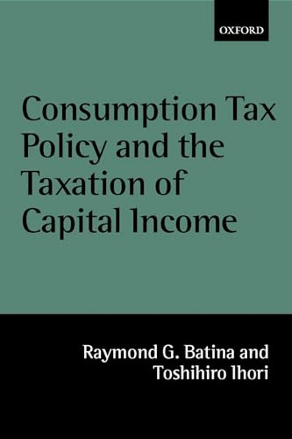 Consumption Tax Policy And The Taxation Of Capital Income-..