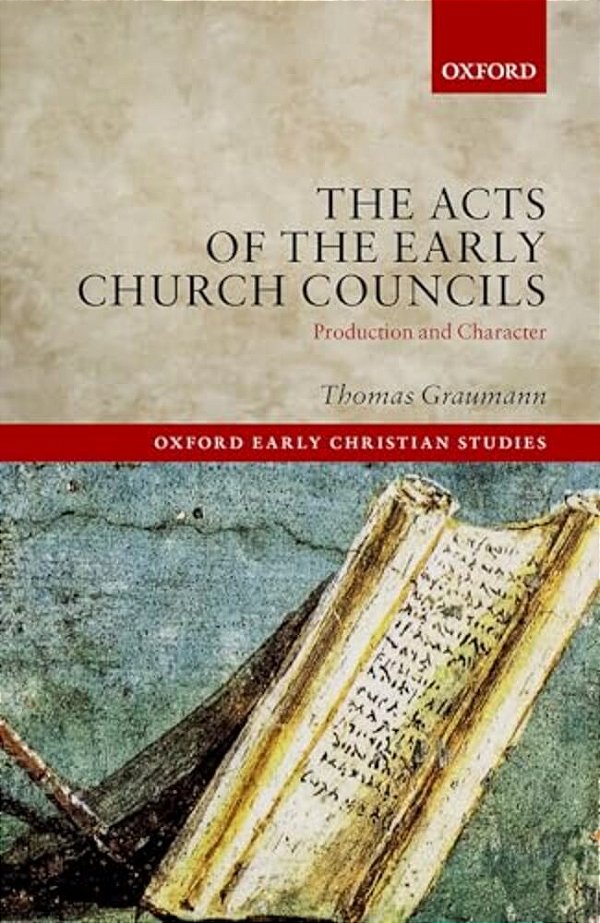 Acts Of Early Church Councils Acts: Production And Character-..