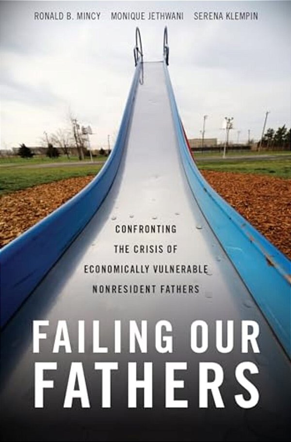 Failing Our Fathers: Confronting The Crisis Of Economically Vulnerable Nonresident Fathers-..