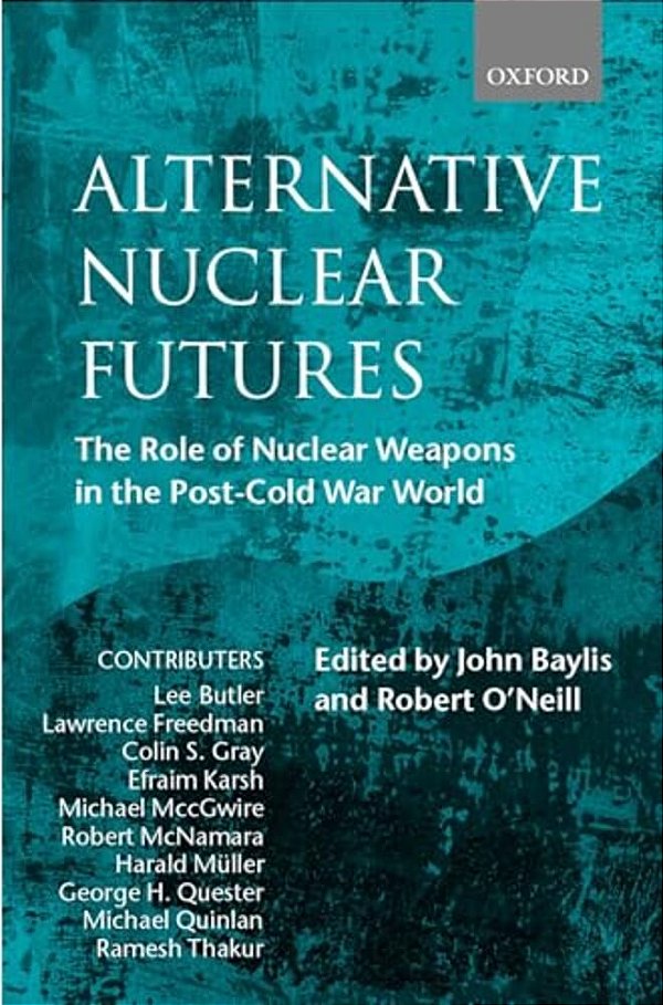 Alternative Nuclear Futures: The Role Of Nuclear Weapons In The Post-Cold War World-..