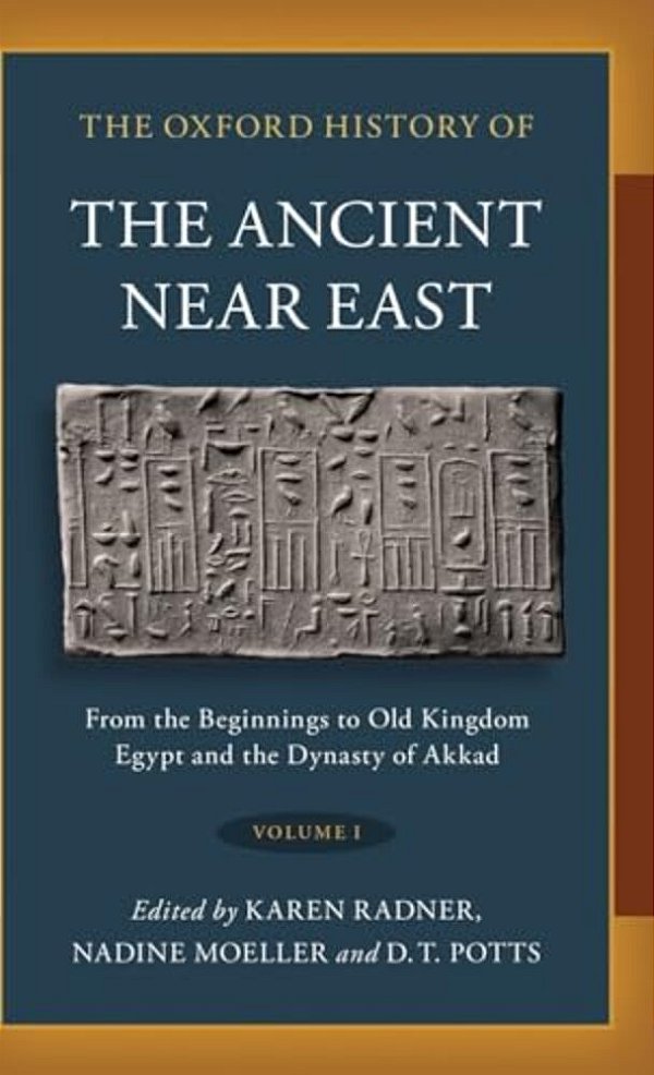 Oxford History Of The Ancient Near East: Volume I: From The Beginnings To Old Kingdom Egypt And The Dynasty Of Akkad-..