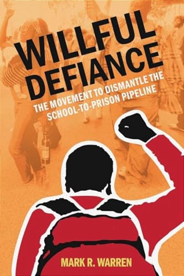 Willful Defiance: The Movement To Dismantle The School-To-prison Pipeline-..