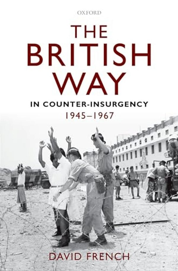 The British Way In Counter-Insurgency, 1945-1967-..