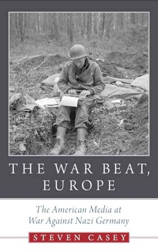 War Beat, Europe: The American Media At War Against Nazi Germany-..