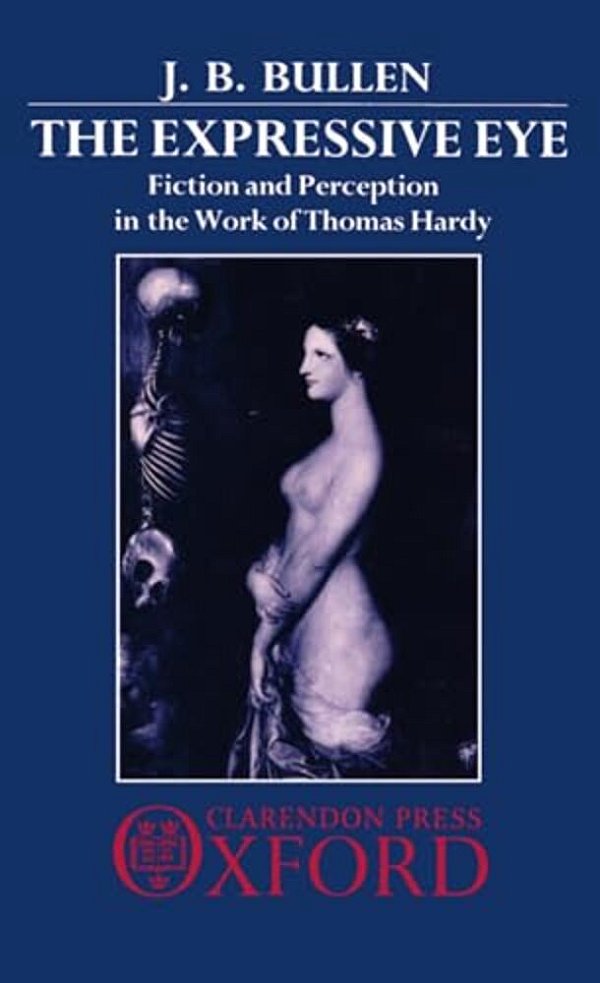 The Expressive Eye: Fiction And Perception In The Work Of Thomas Hardy-..
