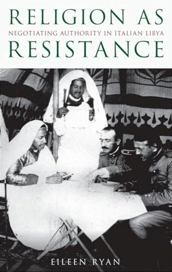 Religion As Resistance: Negotiating Authority In Italian Libya-..