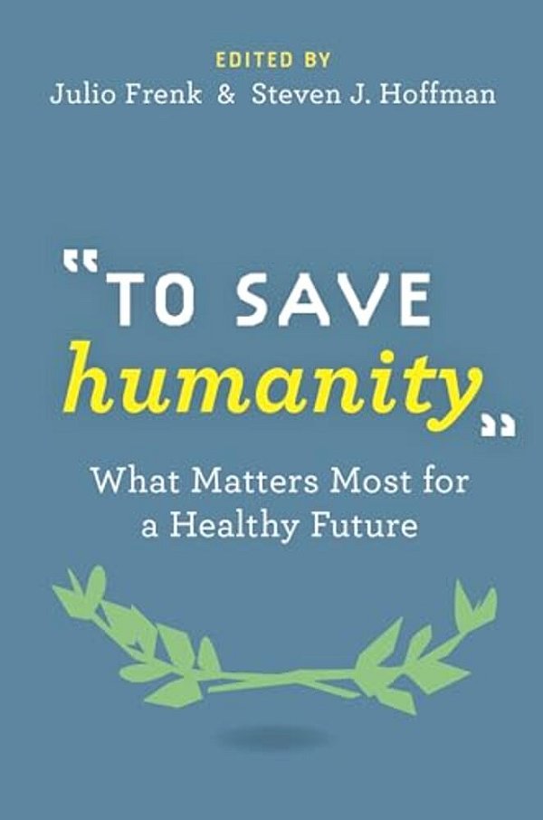 To Save Humanity: What Matters Most For A Healthy Future-..
