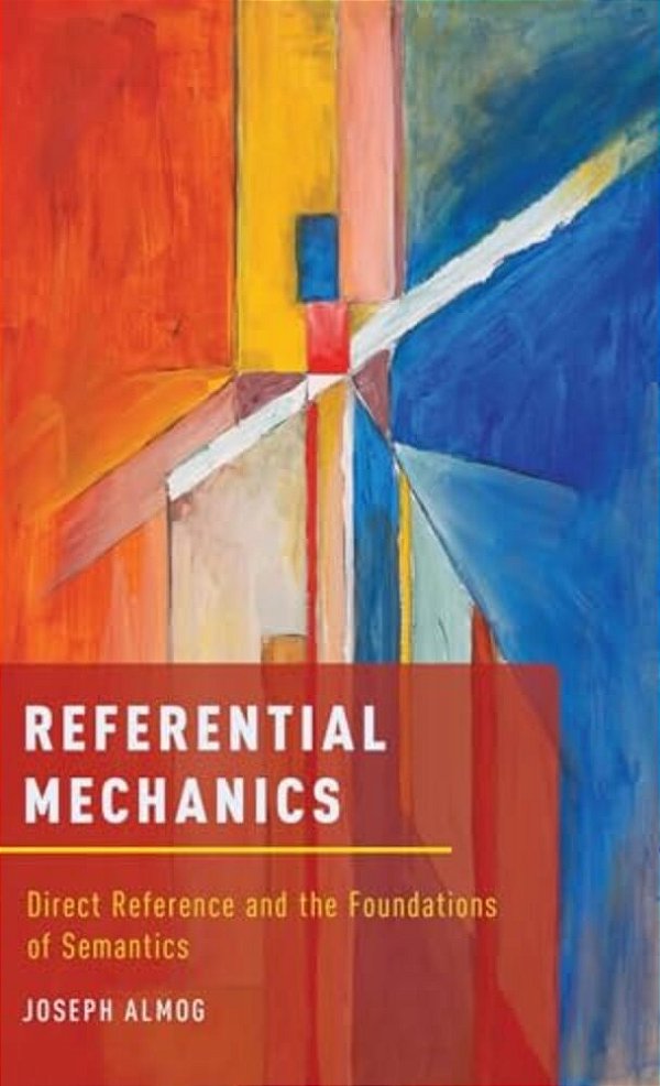 Referential Mechanics: Direct Reference And The Foundations Of Semantics-..