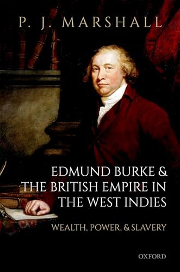 Edmund Burke And The British Empire In The West Indies: Wealth, Power, And Slavery-..