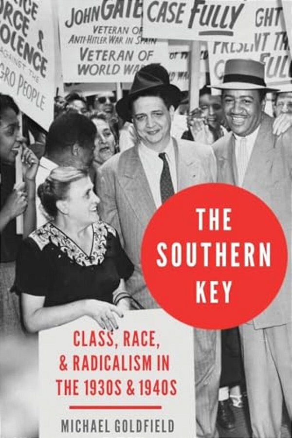 Southern Key: Class, Race, And Radicalism In The 1930S And 1940S-..
