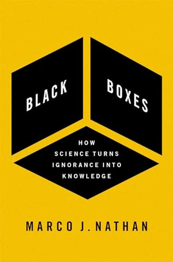 Black Boxes: How Science Turns Ignorance Into Knowledge-..