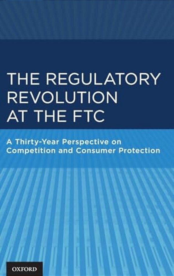 Regulatory Revolution At The Ftc: A Thirty-Year Perspective On Competition And Consumer Protection-..