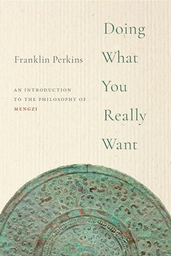 Doing What You Really Want: An Introduction To The Philosophy Of Mengzi-..