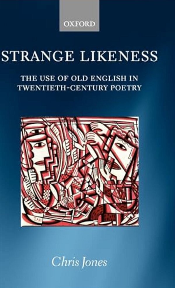 Strange Likeness: The Use Of Old English In Twentieth-Century Poetry-..
