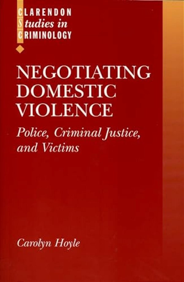 Negotiating Domestic Violence: Police, Criminal Justice And Victims-..