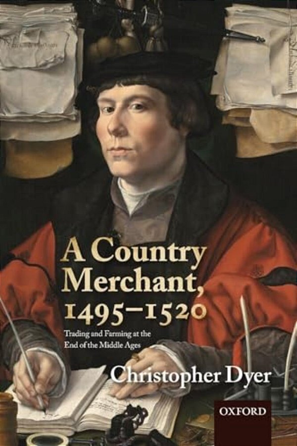 A Country Merchant, 1495-1520: Trading And Farming At The End Of The Middle Ages-..