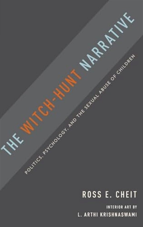 Witch-Hunt Narrative: Politics, Psychology, And The Sexual Abuse Of Children-..