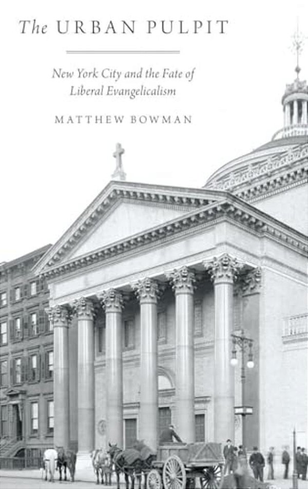 Urban Pulpit: New York City And The Fate Of Liberal Evangelicalism-..
