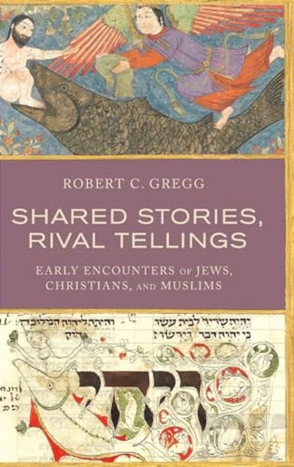 Shared Stories, Rival Tellings: Early Encounters Of Jews, Christians, And Muslims-..