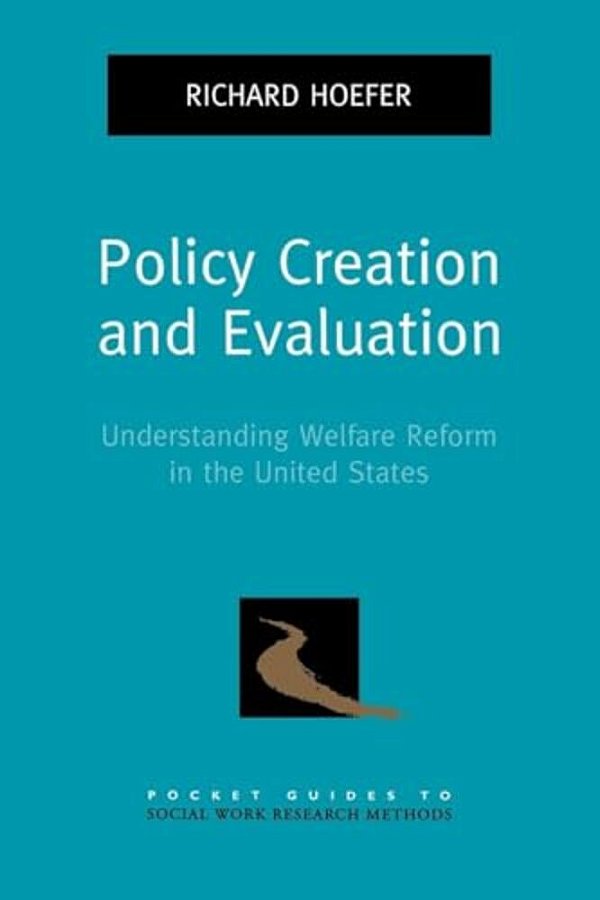 Policy Creation And Evaluation: Understanding Welfare Reform In The United States-..