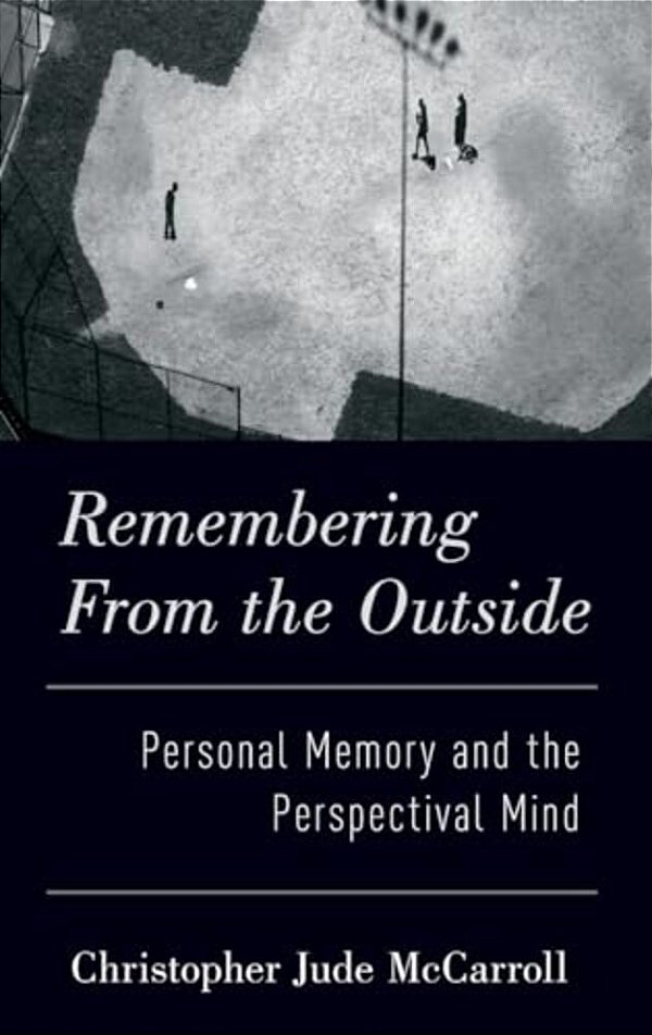 Remembering From The Outside: Personal Memory And The Perspectival Mind-..