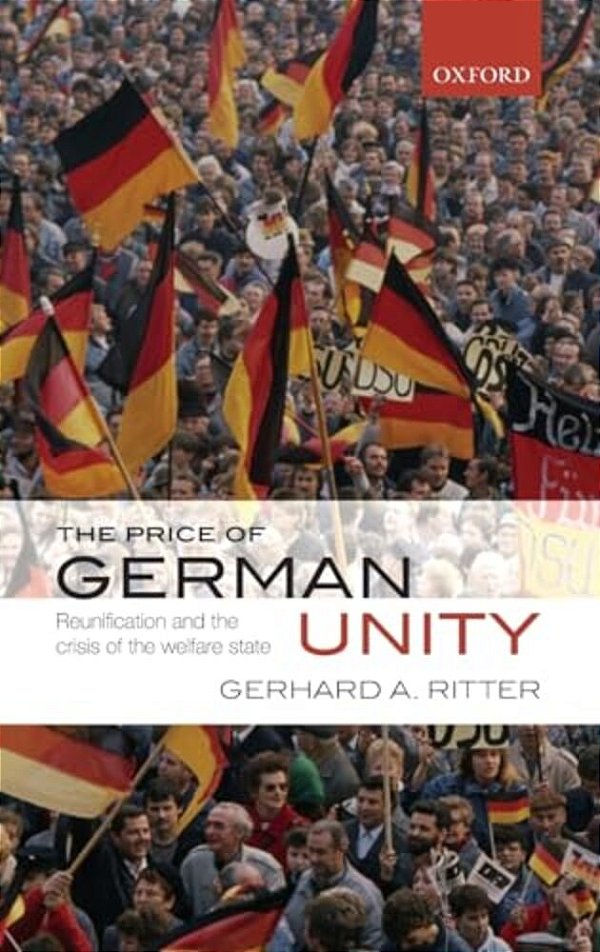 Price Of German Unity: Reunification And The Crisis Of The Welfare State-..