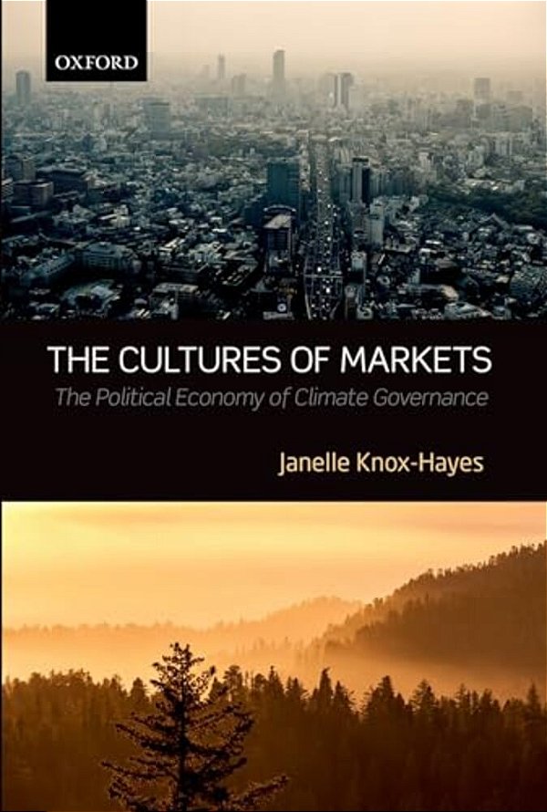 Cultures Of Markets: The Political Economy Of Climate Governance-..
