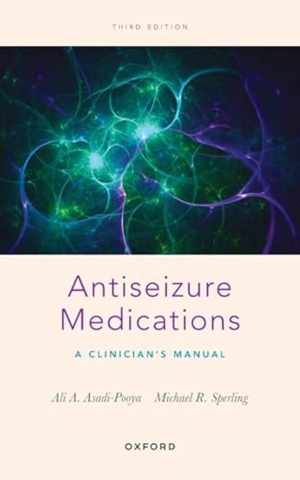 Antiseizure Medications: A Clinician's Manual-..