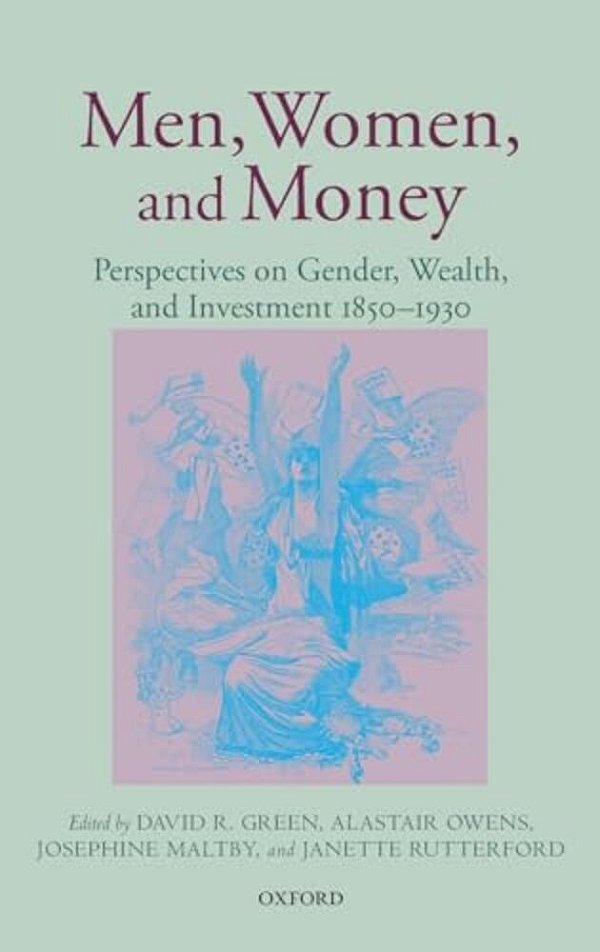 Men, Women, And Money: Perspectives On Gender, Wealth, And Investment 1850-1930-..