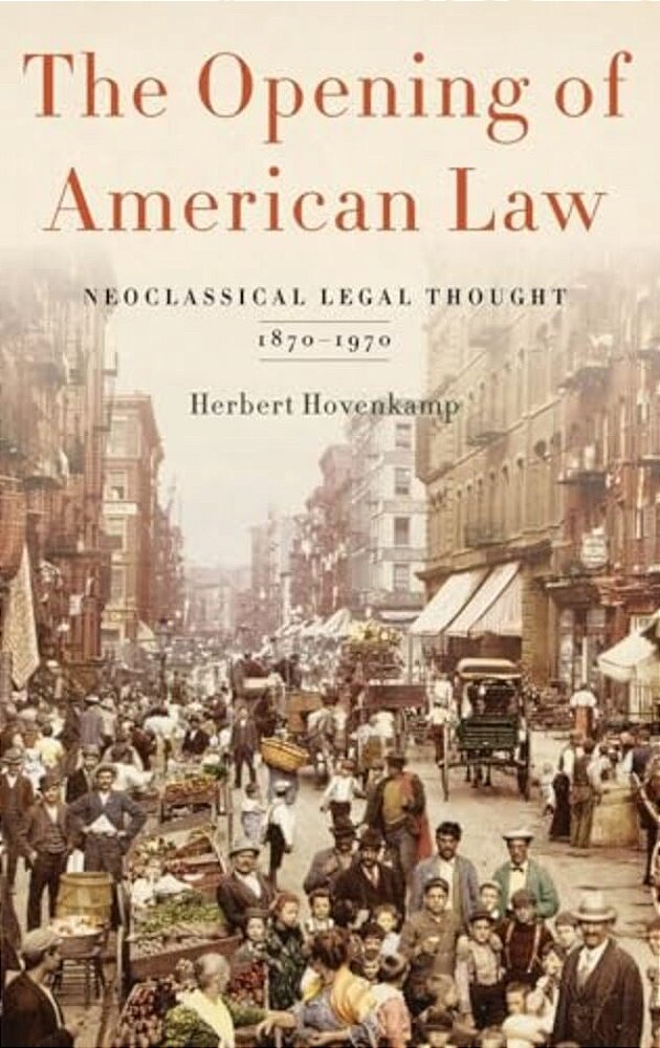 Opening Of American Law: Neoclassical Legal Thought, 1870-1970-..