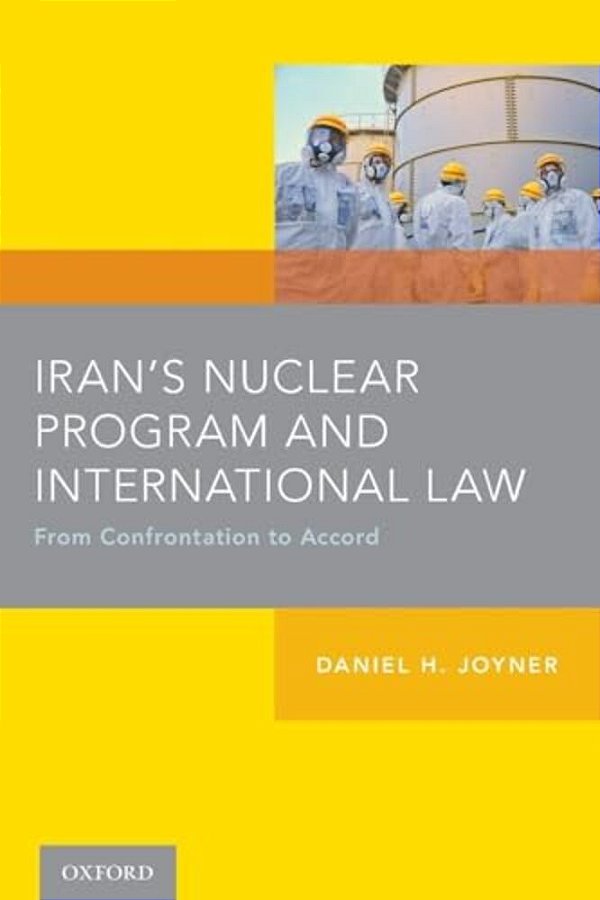 Iran's Nuclear Program And International Law: From Confrontation To Accord-..