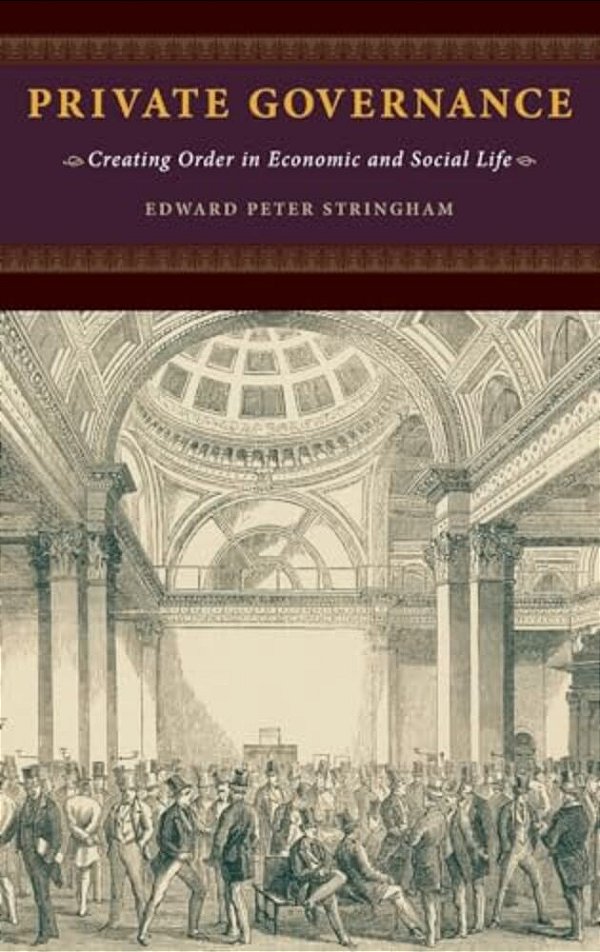 Private Governance: Creating Order In Economic And Social Life-..