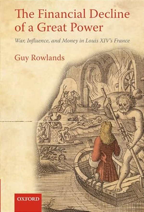 The Financial Decline Of A Great Power: War, Influence, And Money In Louis XIV's France-..