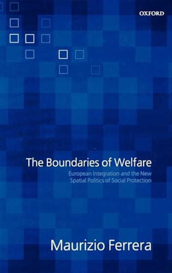 The Boundaries Of Welfare: European Integration And The New Spatial Politics Of Social Solidarity-..