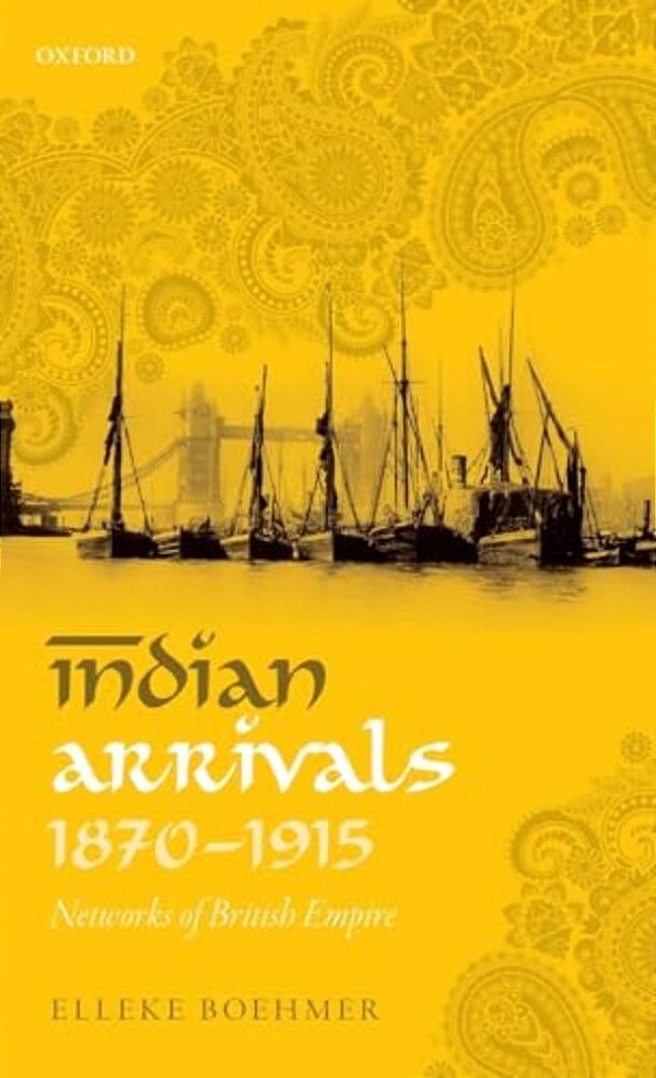 Indian Arrivals, 1870-1915: Networks Of British Empire-..