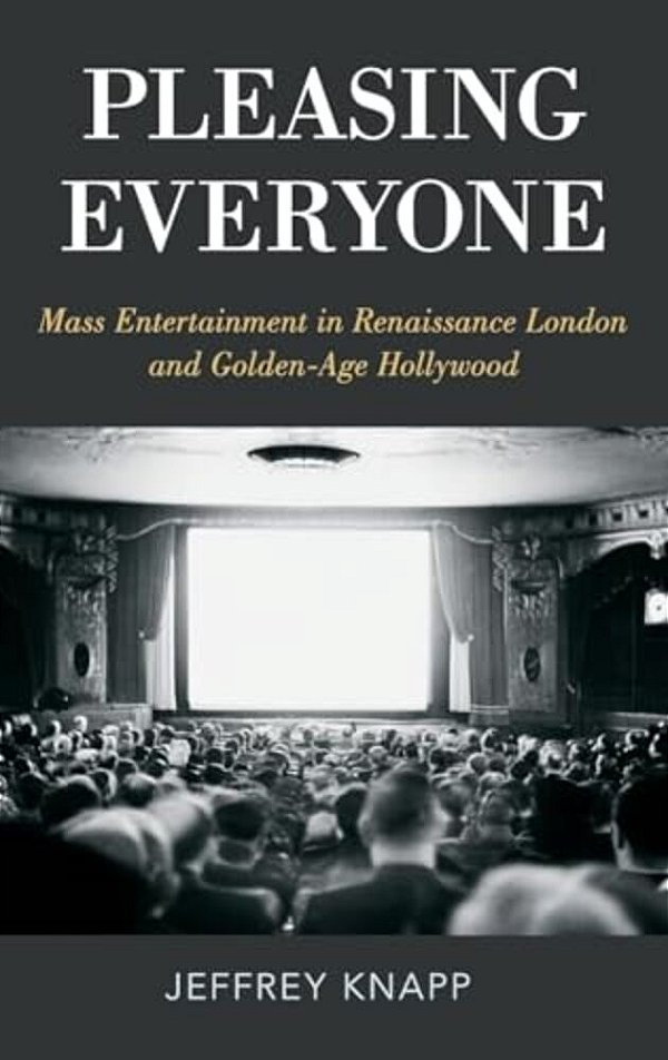 Pleasing Everyone: Mass Entertainment In Renaissance London And Golden-Age Hollywood-..