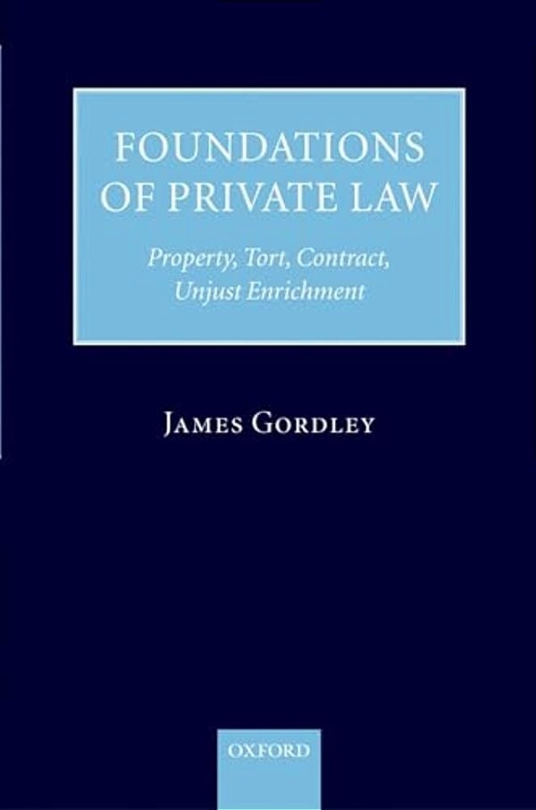 Foundations Of Private Law: Property, Tort, Contract, Unjust Enrichment-..