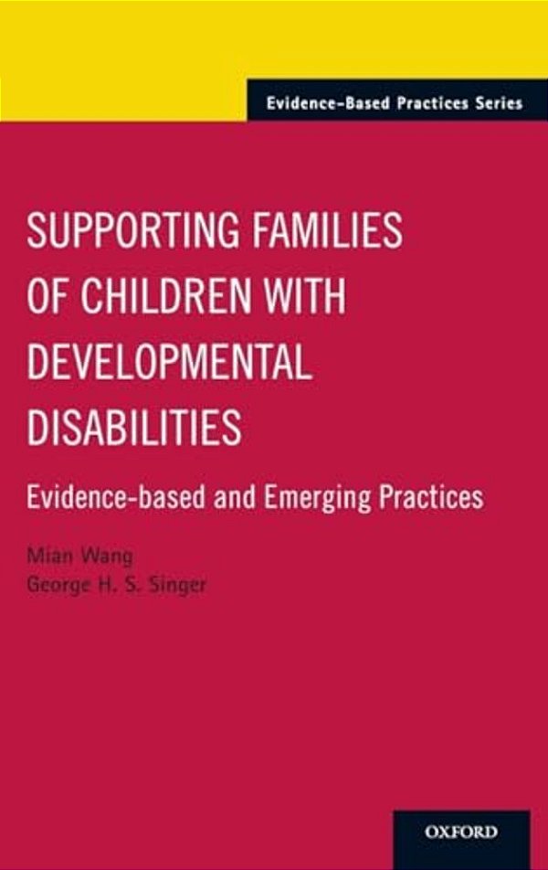 Supporting Families Of Children With Developmental Disabilities: Evidence-Based And Emerging Practices-..